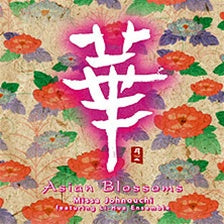 ASIAN BLOSSOMS / Missa Johnouchi featuring Li-Hua Ensemble